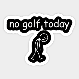 No Golf Today Funny Sad Golfer Sticker